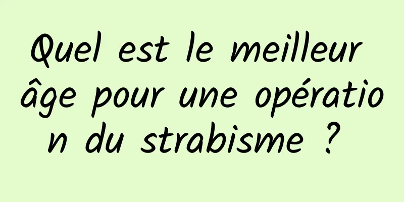 Quel est le meilleur âge pour une opération du strabisme ? 