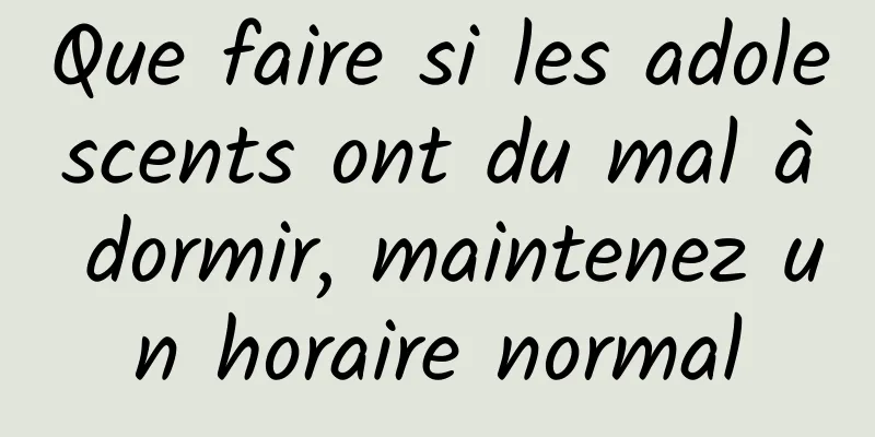 Que faire si les adolescents ont du mal à dormir, maintenez un horaire normal