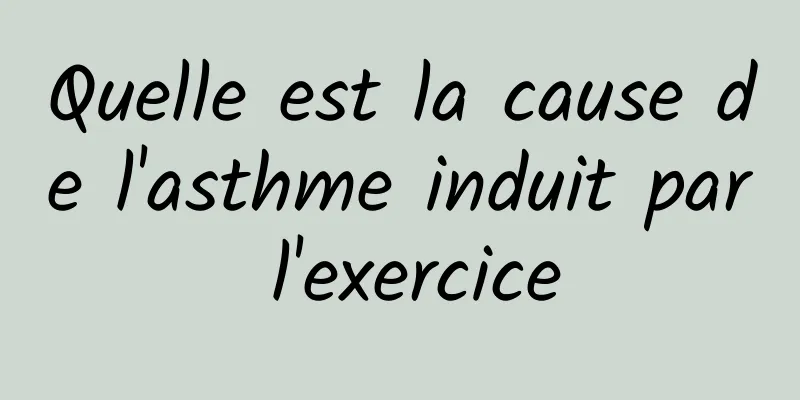 Quelle est la cause de l'asthme induit par l'exercice