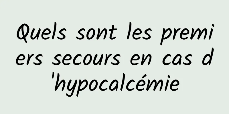 Quels sont les premiers secours en cas d'hypocalcémie