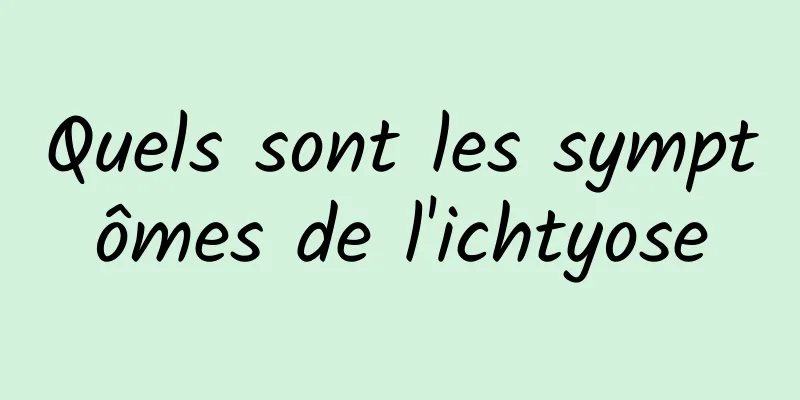 Quels sont les symptômes de l'ichtyose
