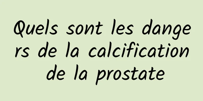 Quels sont les dangers de la calcification de la prostate