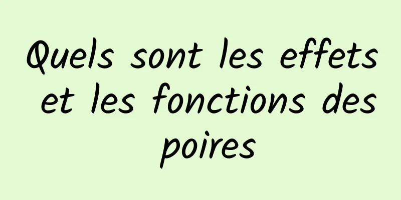 Quels sont les effets et les fonctions des poires
