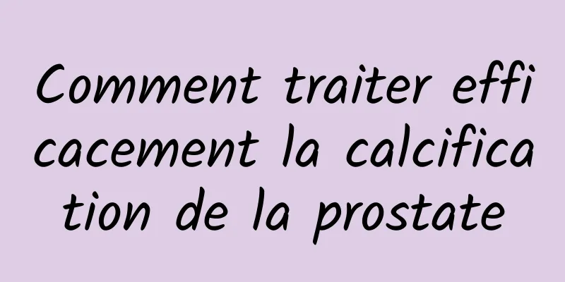 Comment traiter efficacement la calcification de la prostate