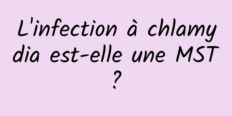 L'infection à chlamydia est-elle une MST ? 