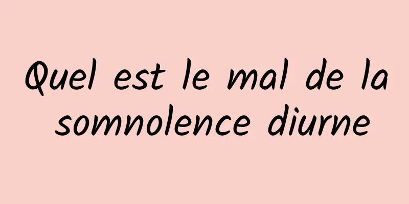 Quel est le mal de la somnolence diurne