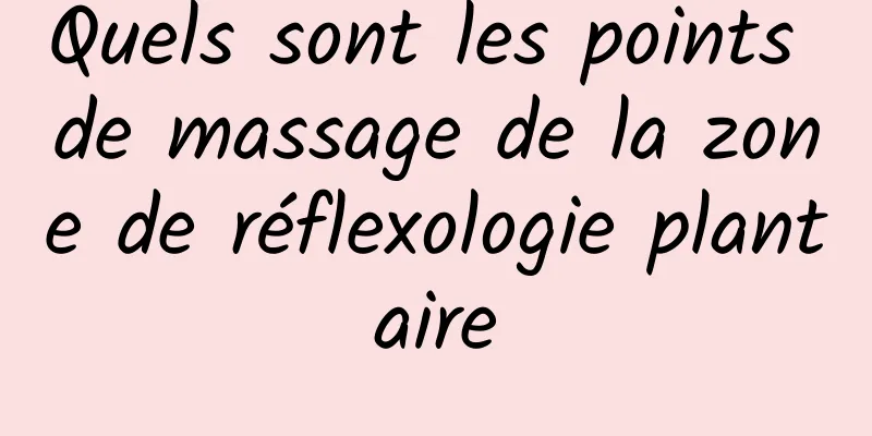 Quels sont les points de massage de la zone de réflexologie plantaire