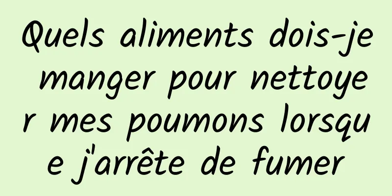 Quels aliments dois-je manger pour nettoyer mes poumons lorsque j'arrête de fumer