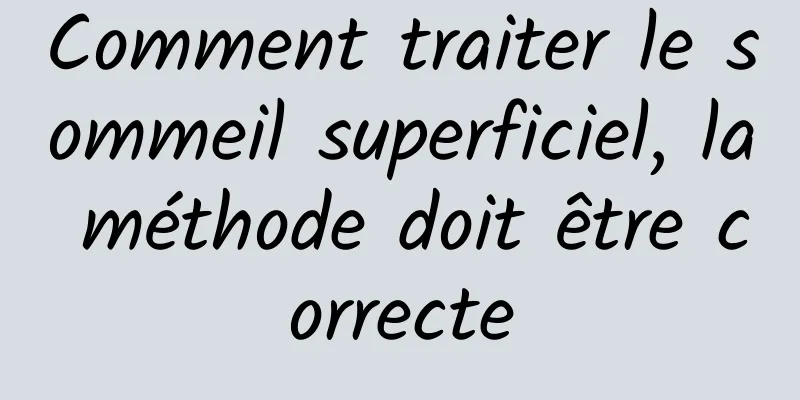 Comment traiter le sommeil superficiel, la méthode doit être correcte