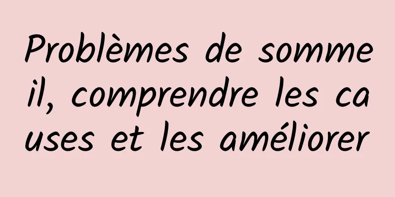 Problèmes de sommeil, comprendre les causes et les améliorer