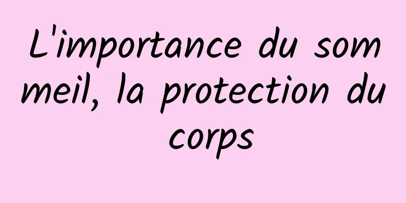 L'importance du sommeil, la protection du corps