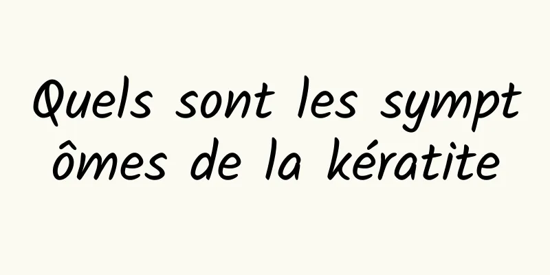 Quels sont les symptômes de la kératite