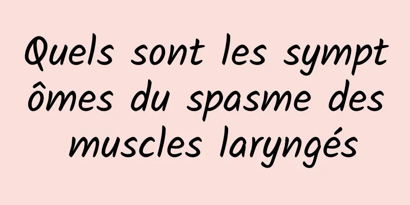 Quels sont les symptômes du spasme des muscles laryngés