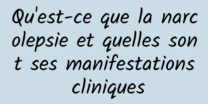 Qu'est-ce que la narcolepsie et quelles sont ses manifestations cliniques