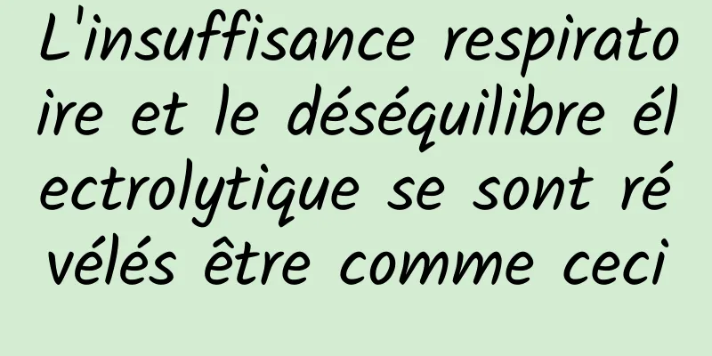 L'insuffisance respiratoire et le déséquilibre électrolytique se sont révélés être comme ceci