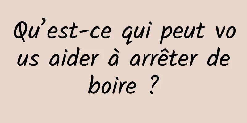 Qu’est-ce qui peut vous aider à arrêter de boire ? 