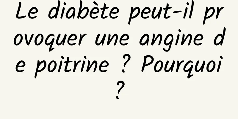 Le diabète peut-il provoquer une angine de poitrine ? Pourquoi ? 