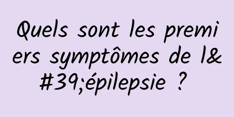 Quels sont les premiers symptômes de l'épilepsie ? 