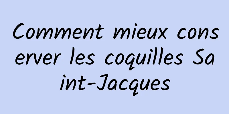 Comment mieux conserver les coquilles Saint-Jacques
