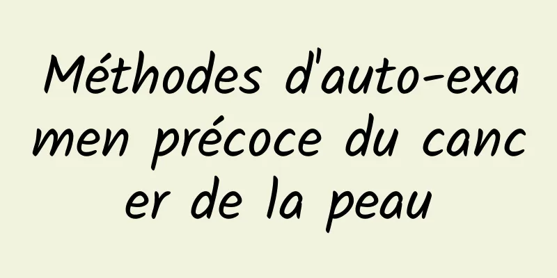 Méthodes d'auto-examen précoce du cancer de la peau