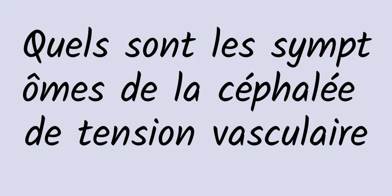 Quels sont les symptômes de la céphalée de tension vasculaire