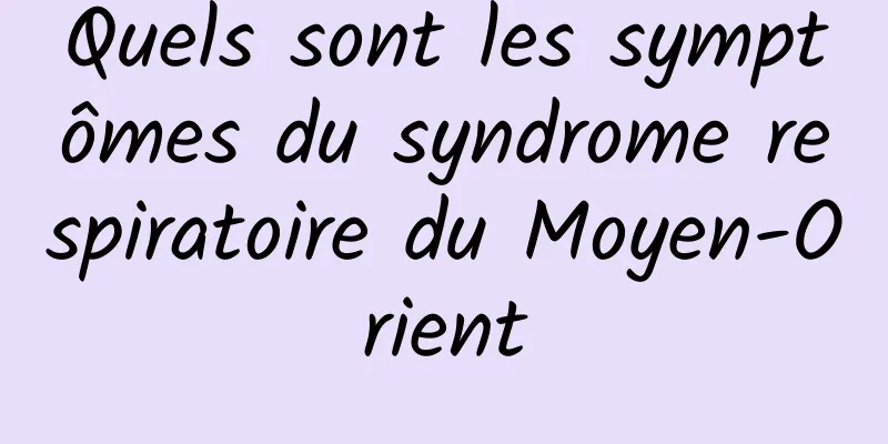 Quels sont les symptômes du syndrome respiratoire du Moyen-Orient