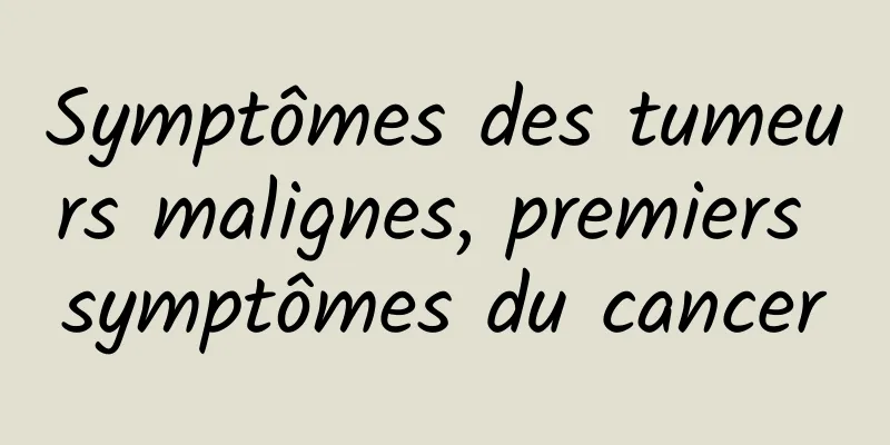 Symptômes des tumeurs malignes, premiers symptômes du cancer
