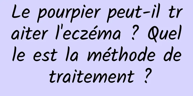 Le pourpier peut-il traiter l'eczéma ? Quelle est la méthode de traitement ?