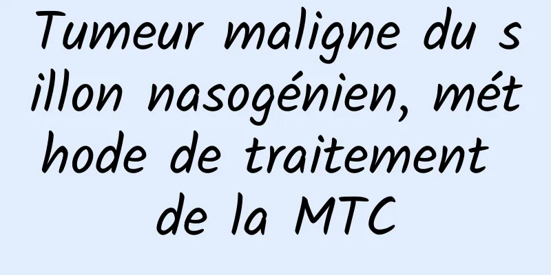 Tumeur maligne du sillon nasogénien, méthode de traitement de la MTC