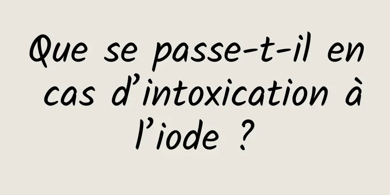 Que se passe-t-il en cas d’intoxication à l’iode ? 