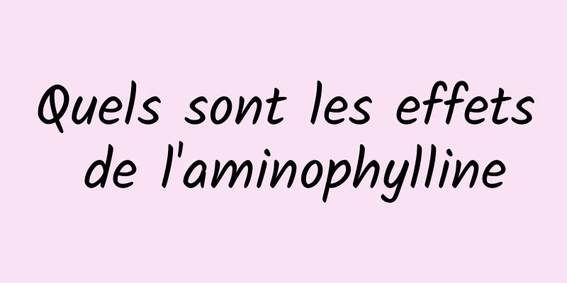 Quels sont les effets de l'aminophylline