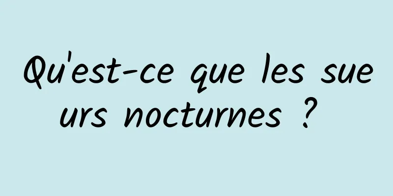 Qu'est-ce que les sueurs nocturnes ? 