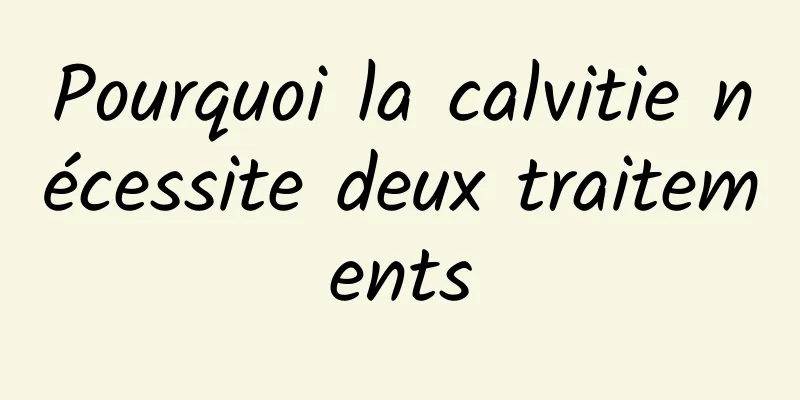 Pourquoi la calvitie nécessite deux traitements