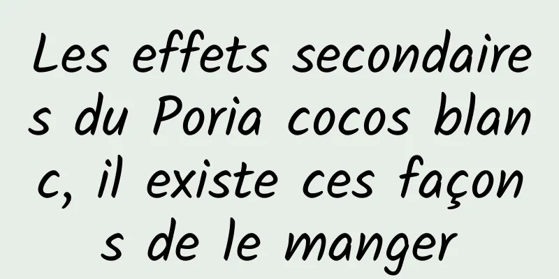 Les effets secondaires du Poria cocos blanc, il existe ces façons de le manger