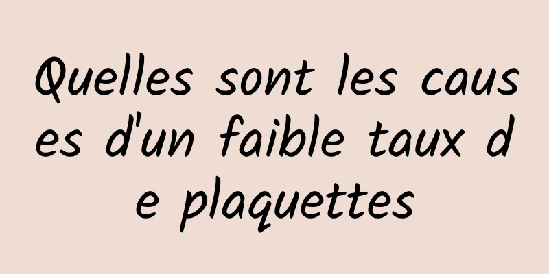 Quelles sont les causes d'un faible taux de plaquettes
