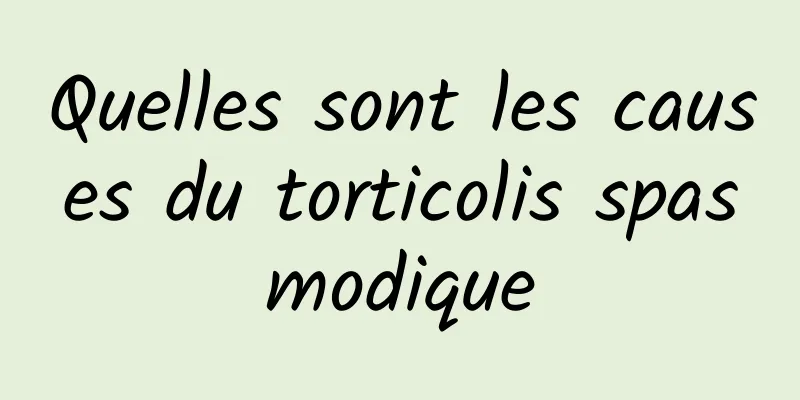 Quelles sont les causes du torticolis spasmodique
