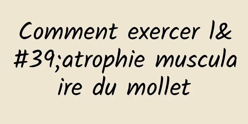 Comment exercer l'atrophie musculaire du mollet