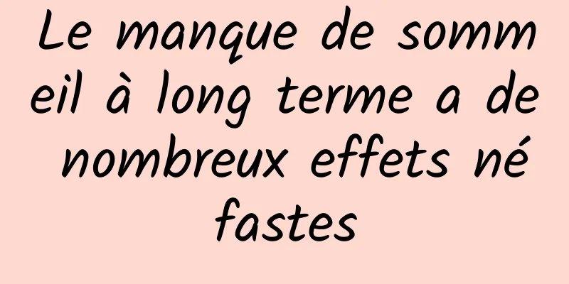 Le manque de sommeil à long terme a de nombreux effets néfastes