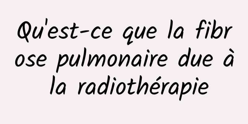 Qu'est-ce que la fibrose pulmonaire due à la radiothérapie