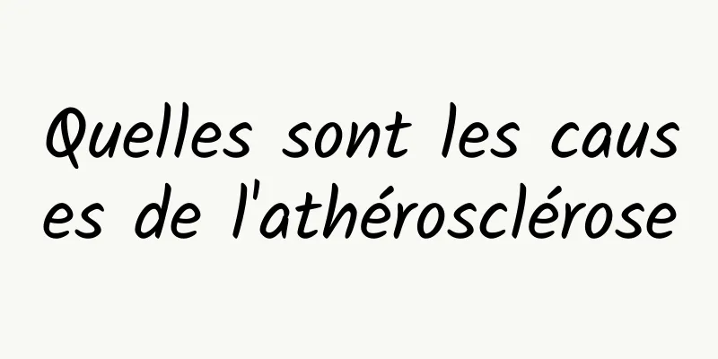 Quelles sont les causes de l'athérosclérose