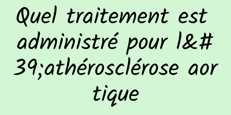 Quel traitement est administré pour l'athérosclérose aortique