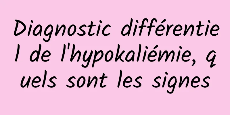 Diagnostic différentiel de l'hypokaliémie, quels sont les signes