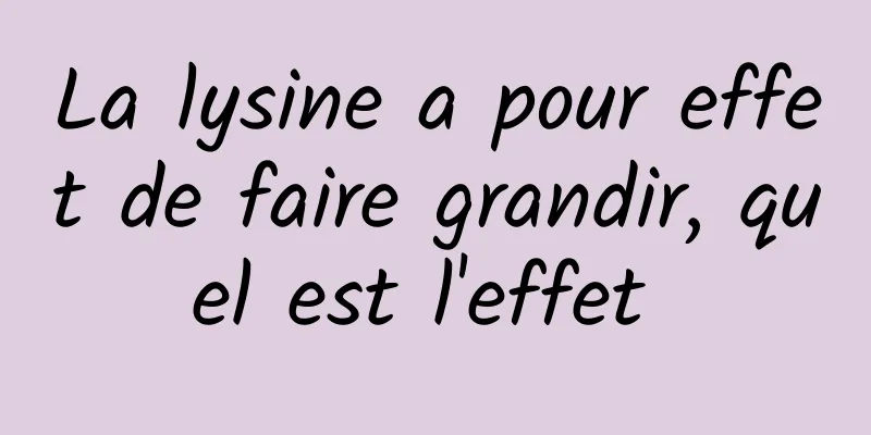 La lysine a pour effet de faire grandir, quel est l'effet 