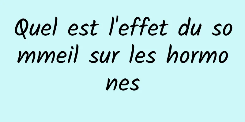 Quel est l'effet du sommeil sur les hormones
