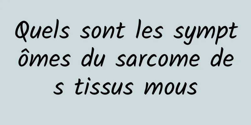 Quels sont les symptômes du sarcome des tissus mous