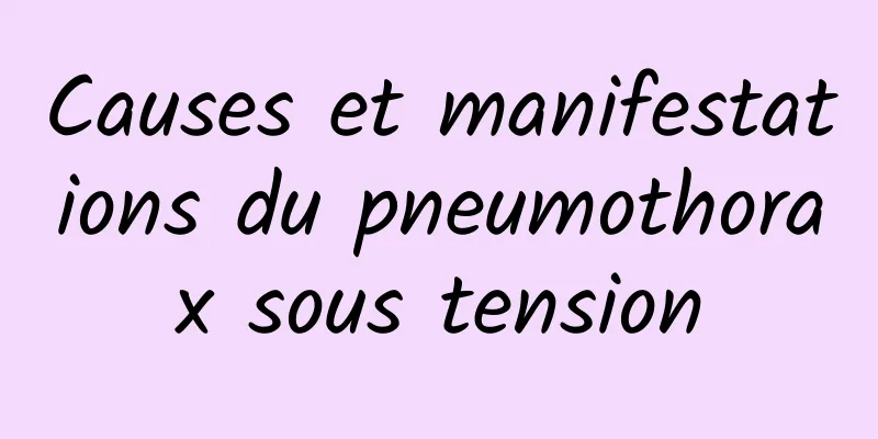 Causes et manifestations du pneumothorax sous tension