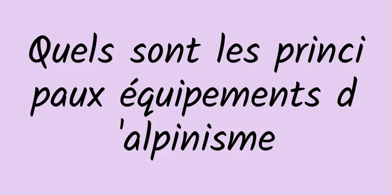 Quels sont les principaux équipements d'alpinisme