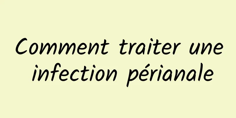 Comment traiter une infection périanale