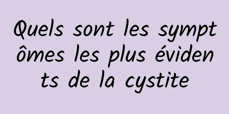 Quels sont les symptômes les plus évidents de la cystite