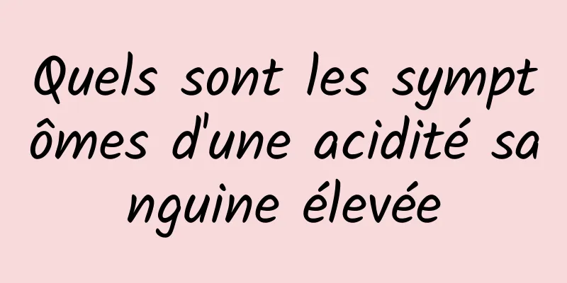 Quels sont les symptômes d'une acidité sanguine élevée